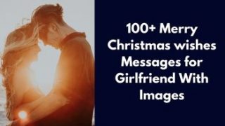 100+ Merry Christmas wishes Messages for Girlfriend With Images