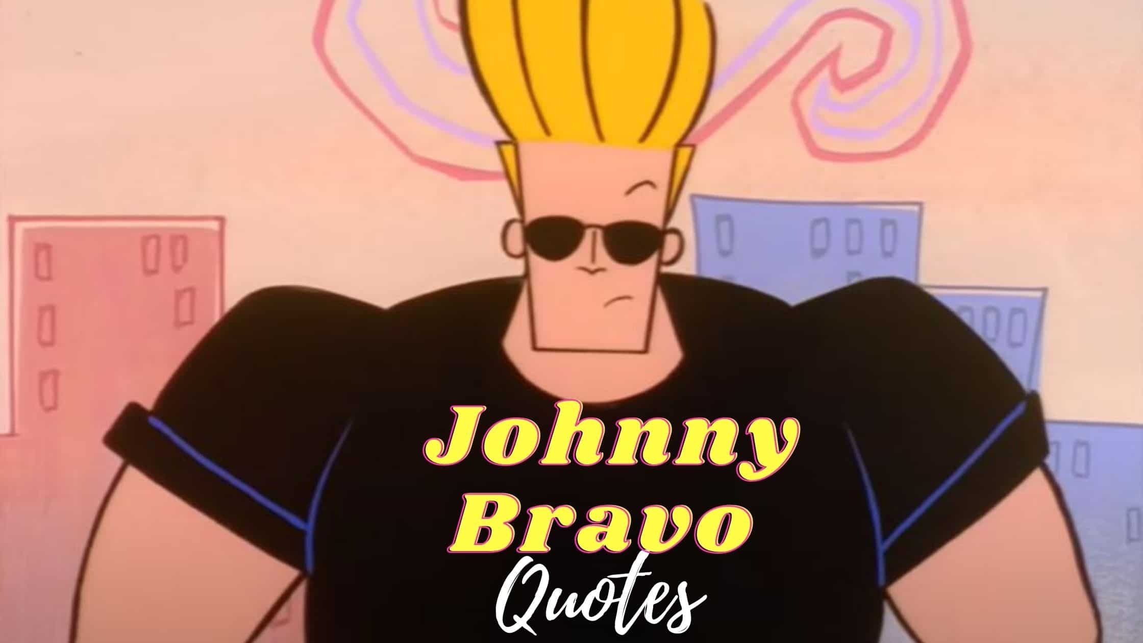 100+ (BEST) Johnny Bravo Quotes