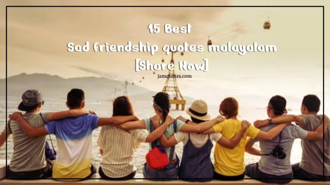 Sad friendship quotes malayalam