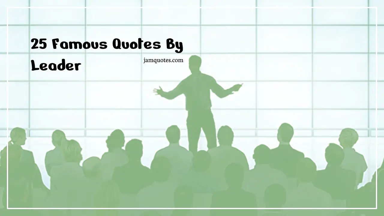 Famous Quotes By Leader