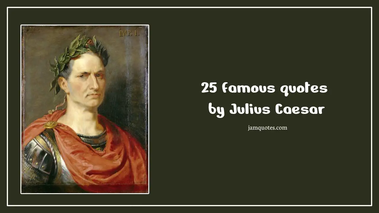 Famous quotes by Julius Caesar