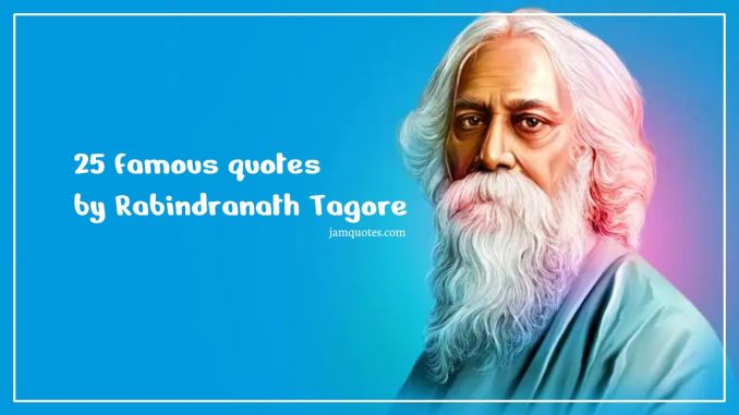 Quotes by Rabindranath Tagore