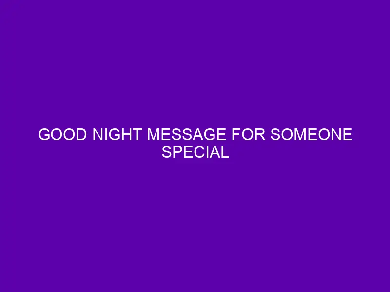 good night message for someone special - JamQuotes