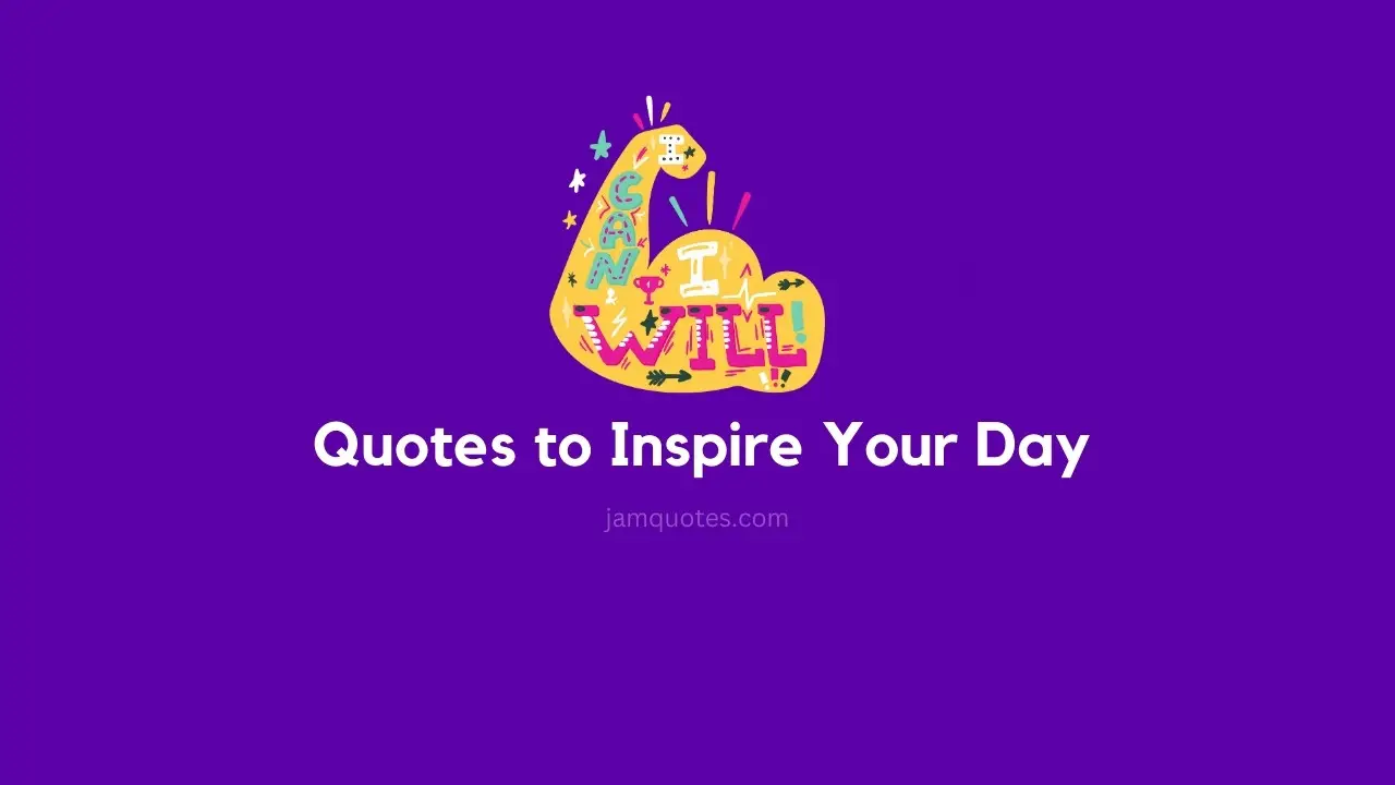 Quotes to Inspire Your Day